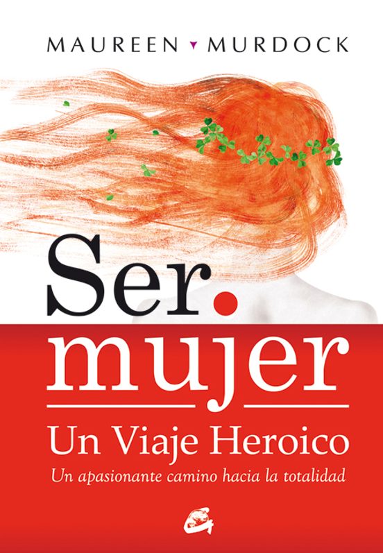 Ser mujer: un viaje heroico - Maureen Murdock