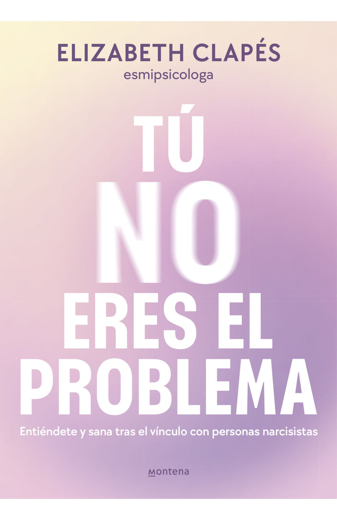 Tú no eres el problema - Elizabeth Clapés (@esmipsicologa)