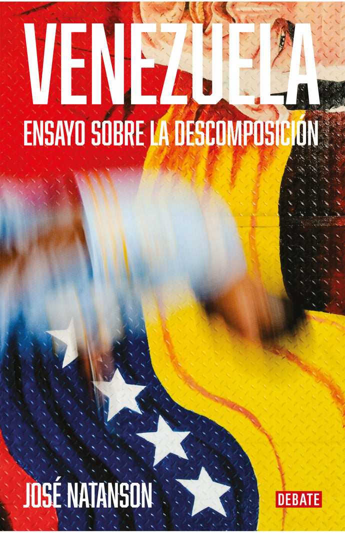 Venezuela Ensayo sobre la descomposición - José Natanson