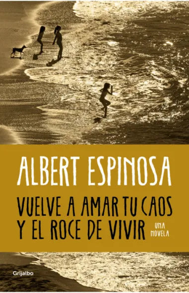 Vuelve a amar tu caos y el roce de vivir - Albert Espinosa