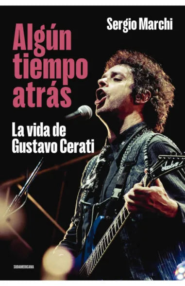 Algún tiempo atrás: La vida de Gustavo Cerati  - Sergio Marchi