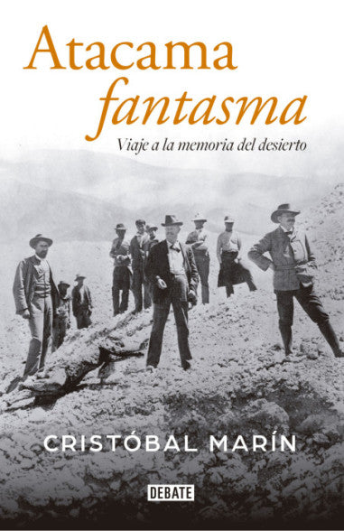 Atacama fantasma: Viaje a la memoria del desierto - Cristóbal Marín