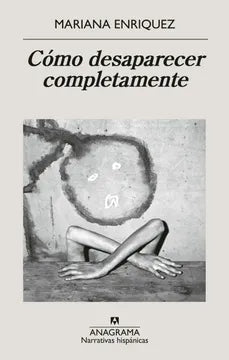 Cómo desaparecer completamente - Mariana Enriquez
