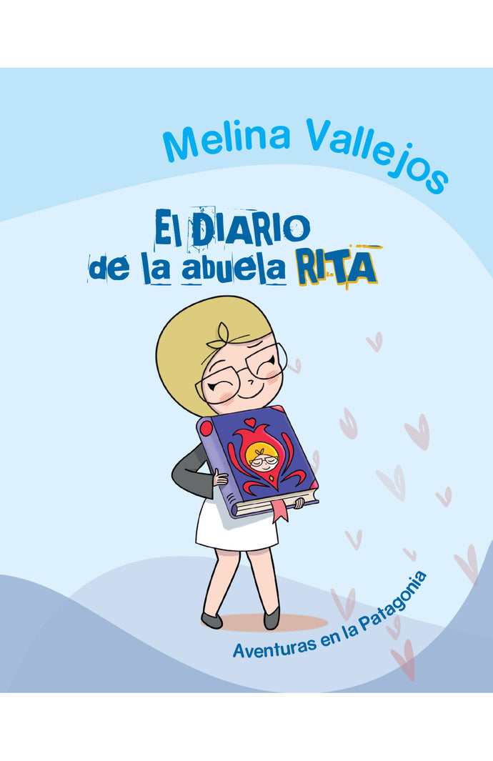 El diario de la abuela Rita: Aventuras en la Patagonia - Melina Vallejos