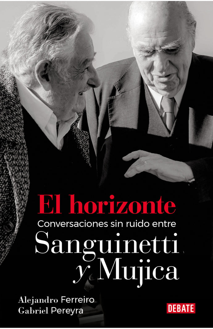 El horizonte (Conversaciones sin ruido entre Sanguinetti y Mujica) - Gabriel Pereyra/Alejandro Ferreiro