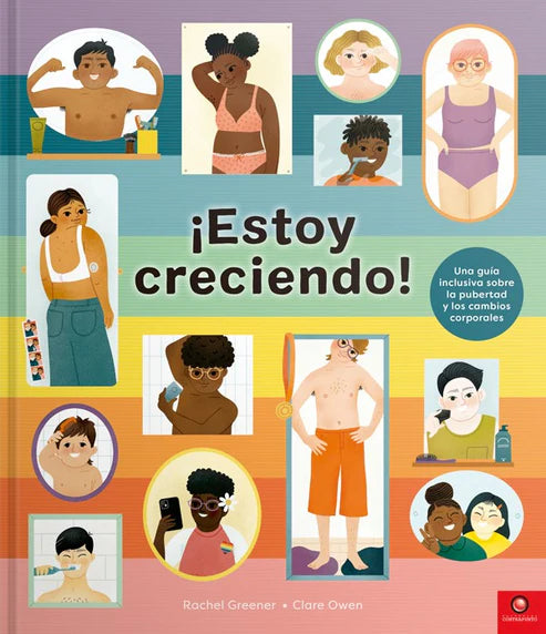 ¡Estoy creciendo! Guía inclusiva sobre la pubertad y los cambios corporales - Rachel Greener - Clare Owen