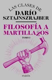 Filosofía a martillazos (Tomo 1) - Darío Sztajnszrajber