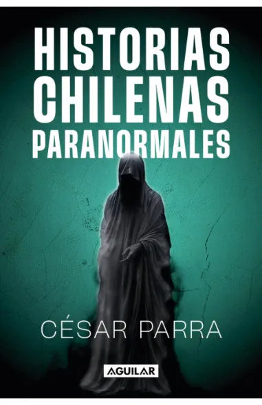 Historias chilenas paranormales - Cesar Parra