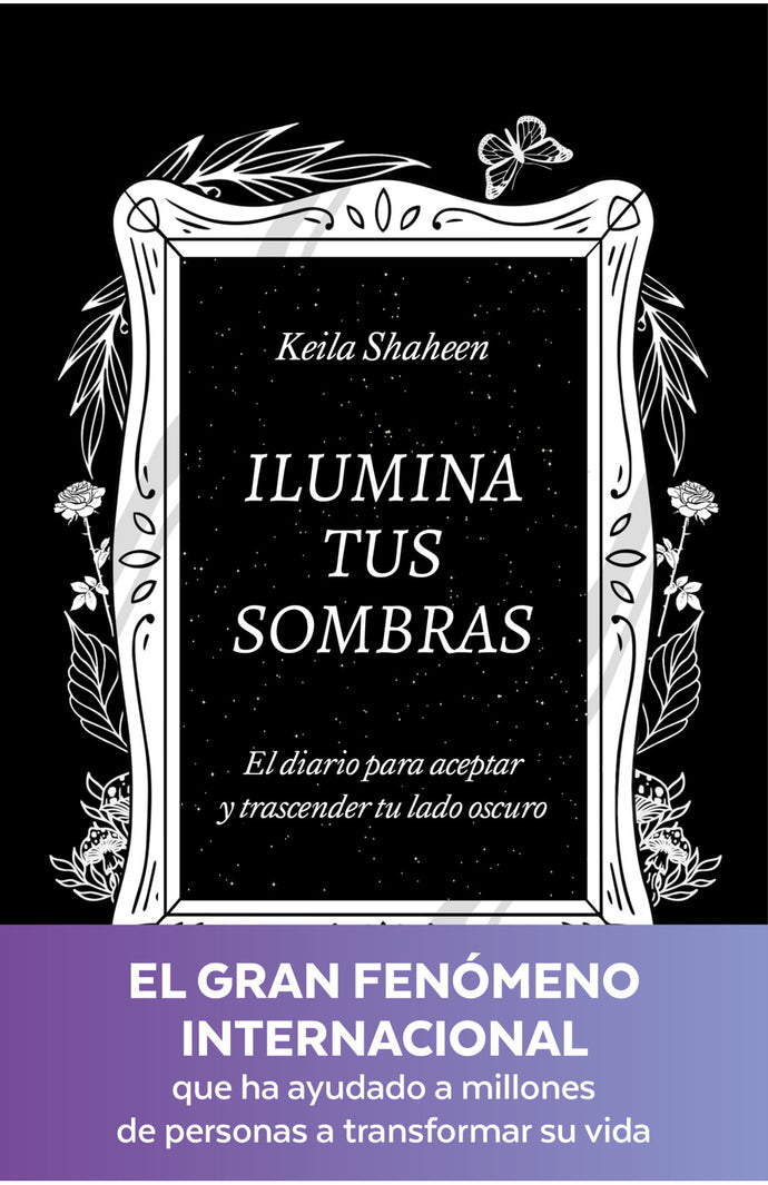 Ilumina tus sombras. El diario para aceptar y trascender tu lado oscuro - Keila Shaheen