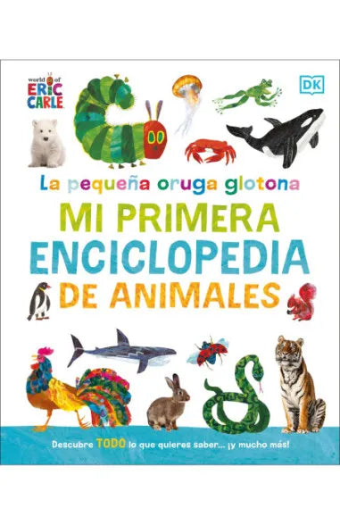 La pequeña oruga glotona: mi primera enciclopedia de animales - Eric Carle