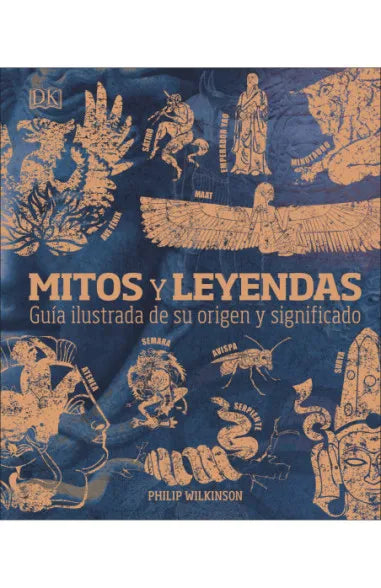 MITOS Y LEYENDAS GUÍA ILUSTRADA DE SU ORIGEN Y SIGNIFICADO