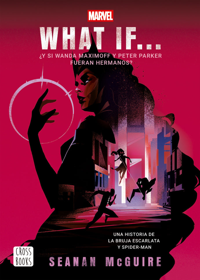 What if. ¿Y si Wanda Maximoff y Peter Parker fueran hermanos? - Seanan McGuire