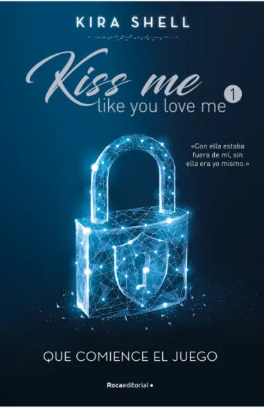 Que comience el juego (Kiss me like you love me 1) - Kira Shell