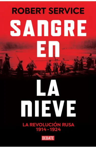 Sangre en la nieve (La Revolución rusa 1914 - 1924) -  Robert Service