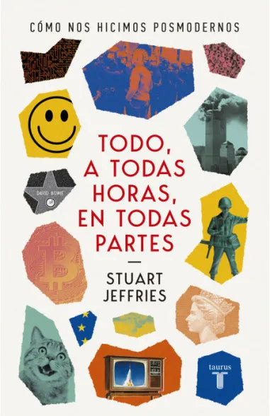 Todo, a todas horas, en todas partes (Cómo nos hicimos posmodernos) - Stuart Jeffries