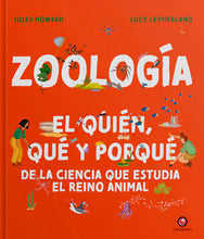 Cargar imagen en el visor de la galería, Zoología. El quién, qué y porqué de la ciencia que estudia el reino animal - Jules Howard - Lucy Letherland
