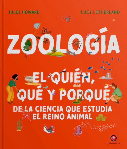Zoología. El quién, qué y porqué de la ciencia que estudia el reino animal - Jules Howard - Lucy Letherland