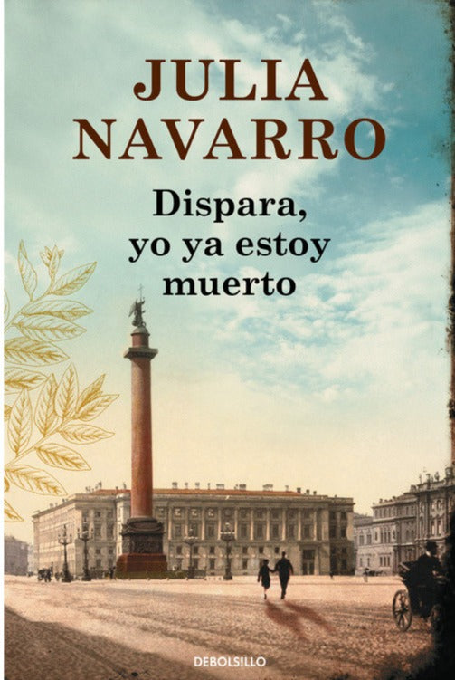 Dispara, yo ya estoy muerto - Julia Navarro
