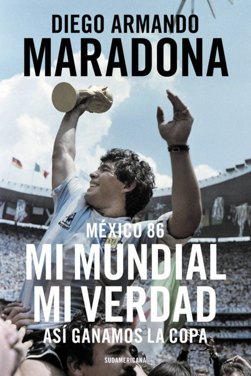 México 86: mi Mundial, mi verdad - Diego Armando Maradona