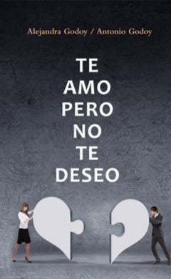 Te amo, pero no te deseo - Alejandra Godoy Haeberle