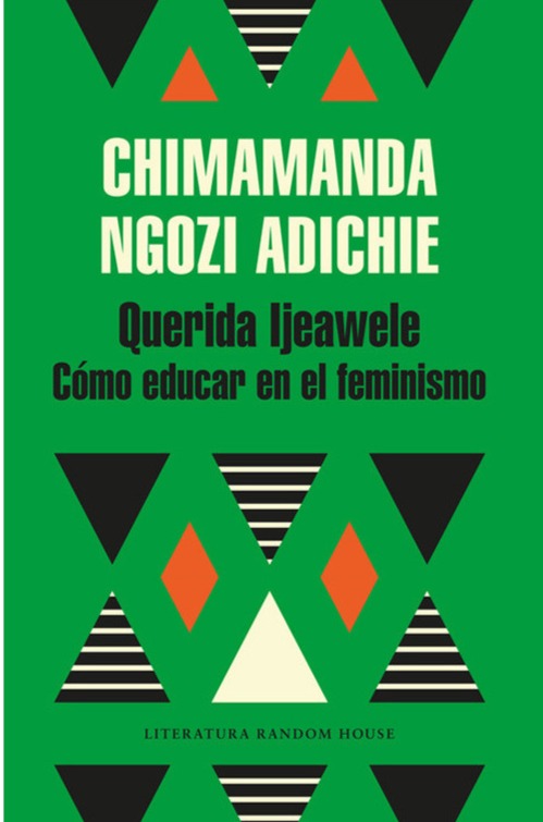 Querida Ijeawele. Cómo educar en el feminismo - Chimamanda Ngozi Adichie
