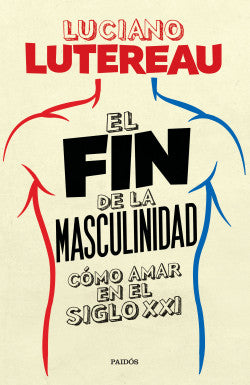 El fin de la masculinidad - Luciano Lutereau