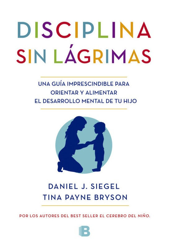 Disciplina sin lágrimas - Daniel Siegel & Tina Payne Bryson
