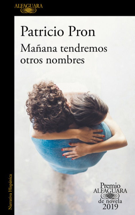 Mañana tendremos otros nombres (Premio Alfaguara de novela 2019) - Patricio Pron