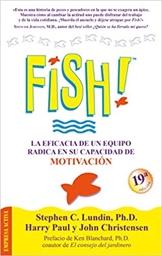 !Fish! La Eficacia de un Equipo Radica en Su Capacidad de Motivación - Stephen C.
