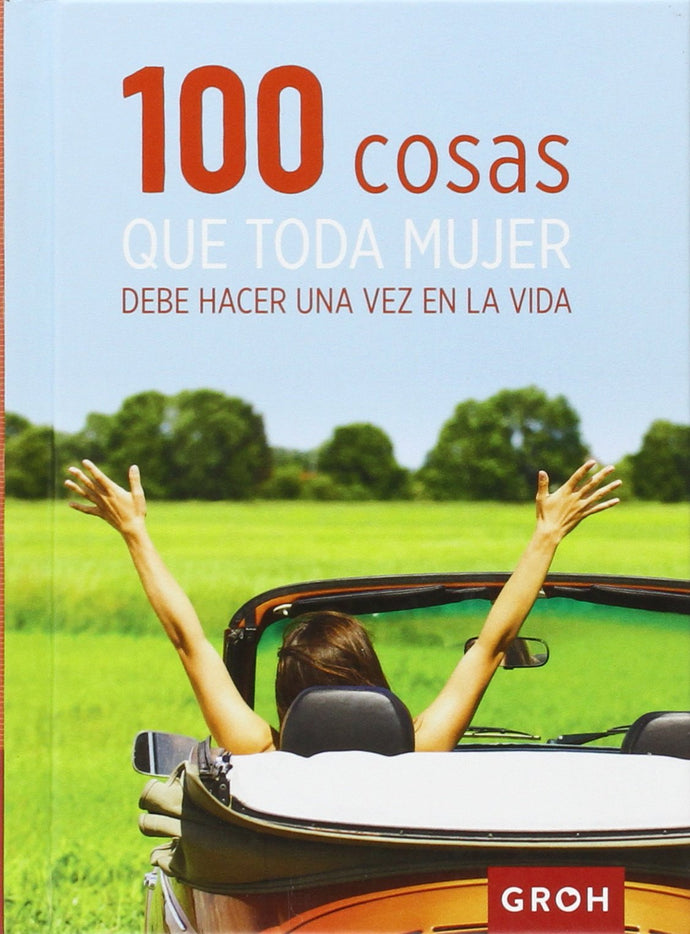 100 Cosas que Toda Mujer Debe Hacer una vez en la Vida