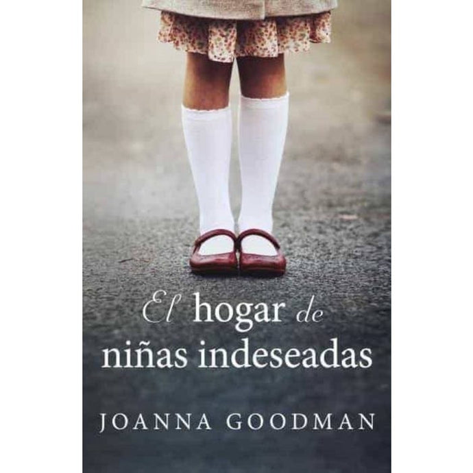 El Hogar De Niñas Indeseadas - Joanna Goodman
