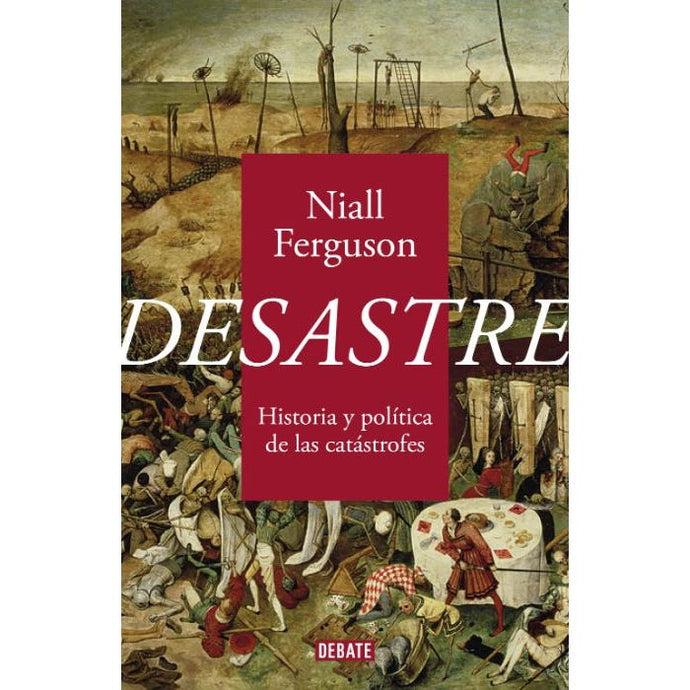 Desastre, Historia y política de las catástrofes (TD) -  Niall Ferguson