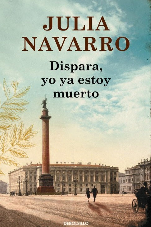 Dispara, yo ya estoy muerto - Julia Navarro