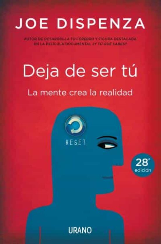 Deja de ser tú, la mente crea la realidad   -  Joe Dispenza