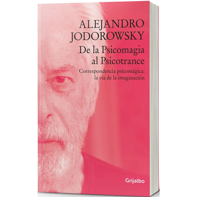 De La Psicomagia Al Psicotrance - Alejandro Jodorowsky
