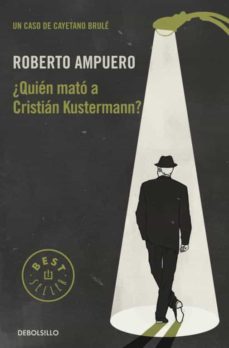 ¿Quién Mató a Cristián Kustermann? (B) - Roberto Ampuero