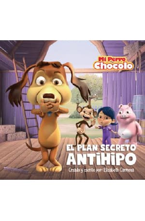MI PERRO CHOCOLO / EL PLAN SECRETO ANTIHIPO