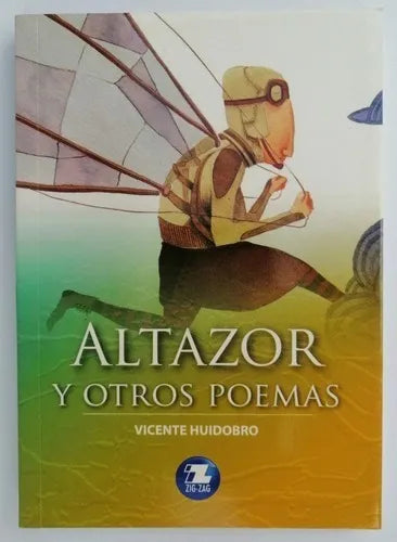 Altazor y otros poemas - Vicente Huidobro (obras escogidas zig zag)