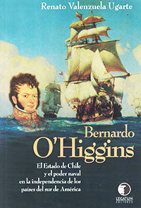Bernardo O Higgins El Estado de Chile - Renato Valenzuela Ugarte