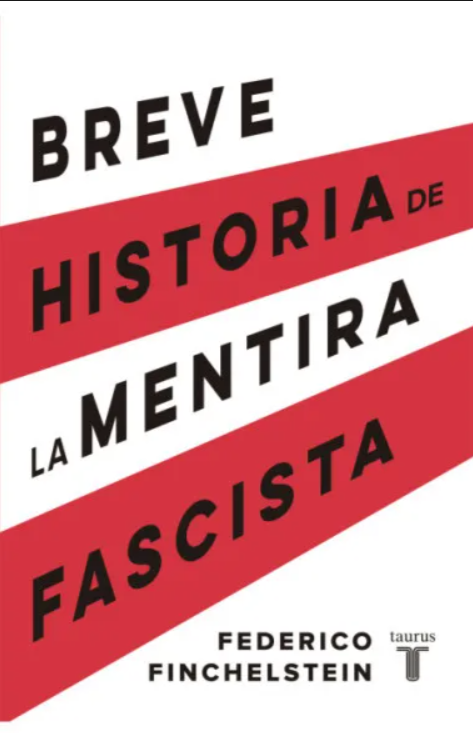 Breve historia de la mentira fascista Federico Finchelstein