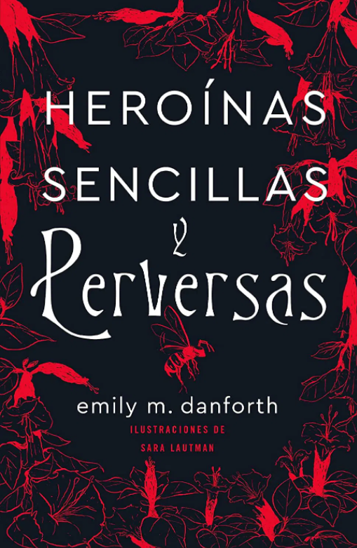 Heroínas Sencillas y Perversas - Emily M. Danforth