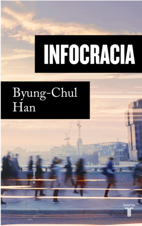 Infocracia: La digitalización y la crisis de la democracia - Byung-Chul Han
