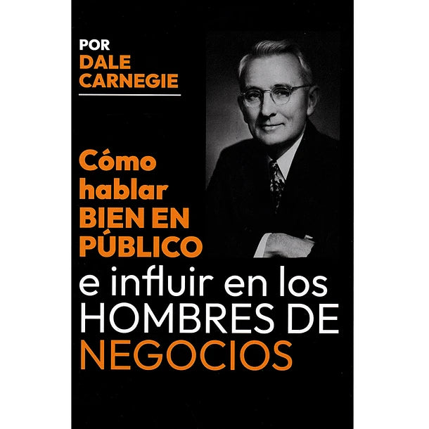 Como hablar bien en publico e influir en los hombres de negocios - Dale Carnegie
