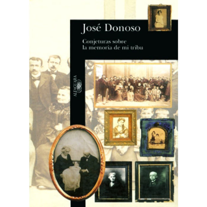 Conjeturas sobre la memoria de mi tribu - José Donoso
