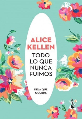 Todo lo que nunca fuimos (B) - Alice Kellen