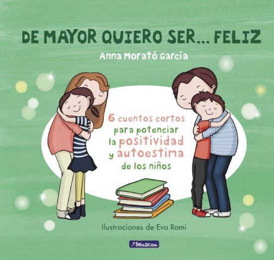 De mayor quiero ser... feliz - Ana Morató García
