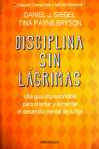 Disciplina sin lagrimas  - Daniel J. Siegel