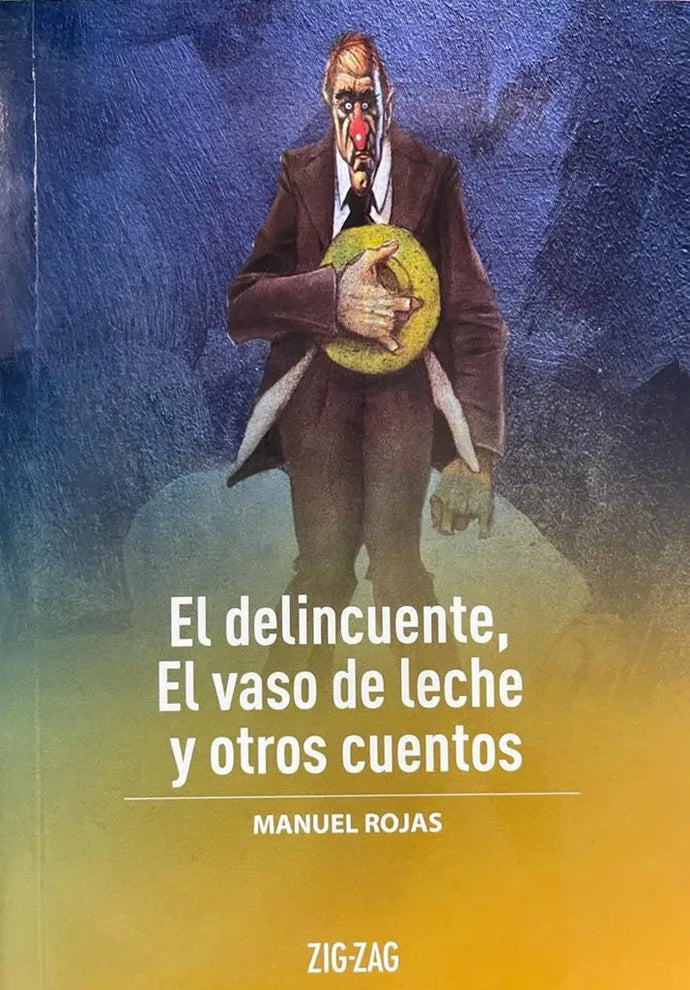 El delincuente, El vaso de leche y otros cuentos - Manuel Rojas