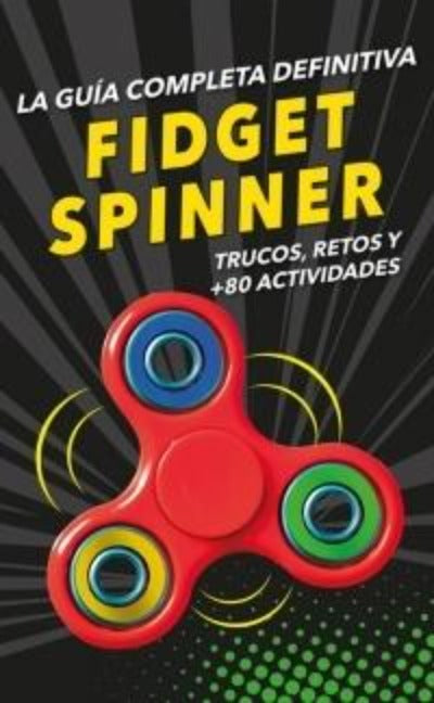 Fidget Spinner: La Guía Completa Definitiva
