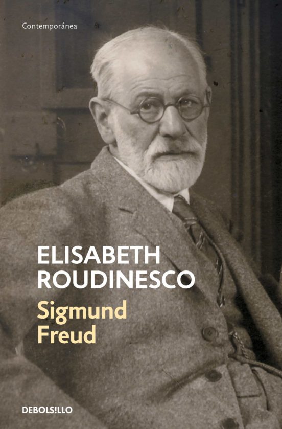 Freud En su tiempo y el nuestro - Elisabeth Roudinesco